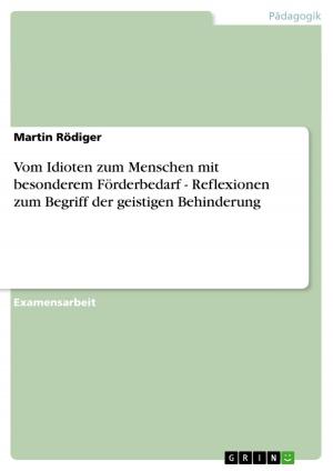 Cover of the book Vom Idioten zum Menschen mit besonderem Förderbedarf - Reflexionen zum Begriff der geistigen Behinderung by Matthias Riekeles