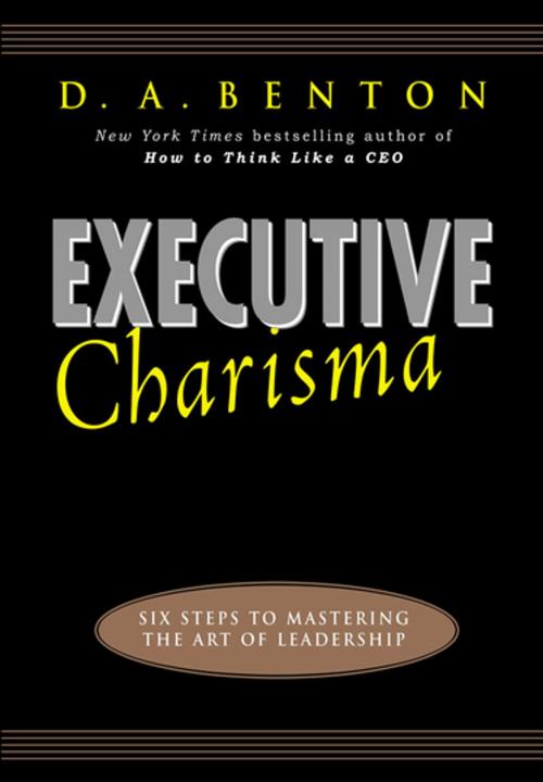 Cover of the book Executive Charisma: Six Steps to Mastering the Art of Leadership by D. A. Benton, McGraw-Hill Education
