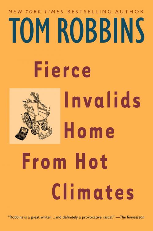 Cover of the book Fierce Invalids Home From Hot Climates by Tom Robbins, Random House Publishing Group