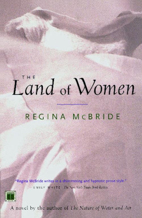 Cover of the book The Land of Women by Regina McBride, Atria Books