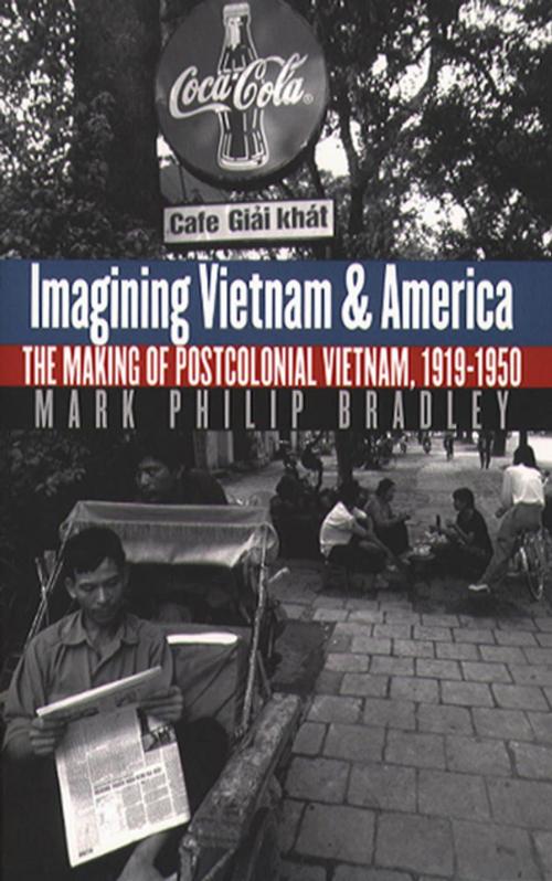 Cover of the book Imagining Vietnam and America by Mark Philip Bradley, The University of North Carolina Press