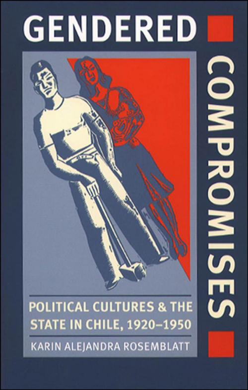 Cover of the book Gendered Compromises by Karin Alejandra Rosemblatt, The University of North Carolina Press