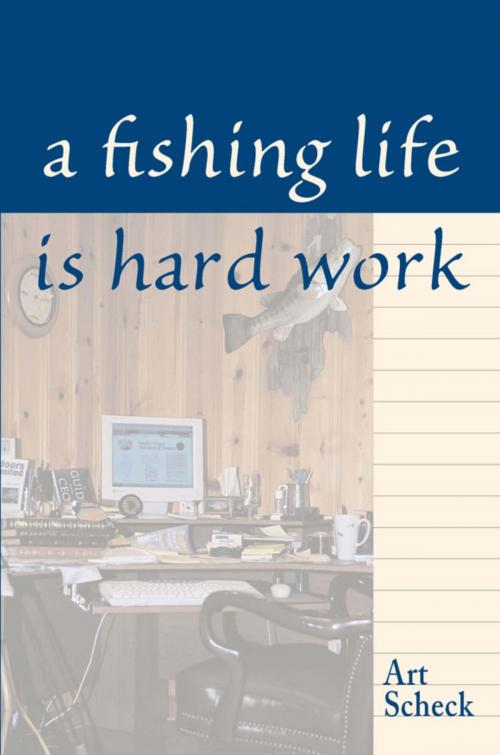 Cover of the book Fishing Life is Hard Work by Art Scheck, Stackpole Books