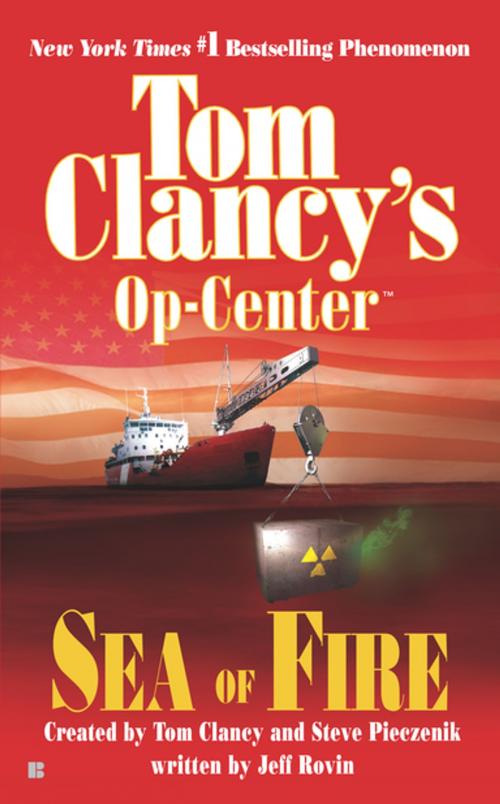 Cover of the book Sea of Fire by Tom Clancy, Steve Pieczenik, Jeff Rovin, Penguin Publishing Group