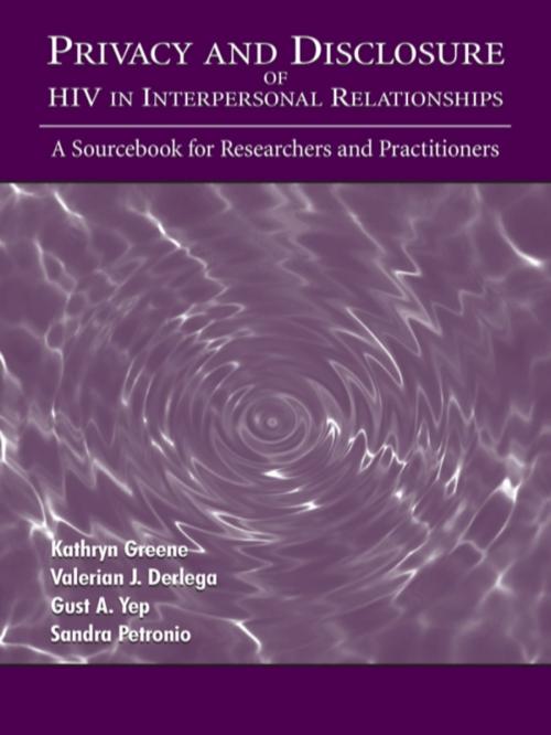 Cover of the book Privacy and Disclosure of Hiv in interpersonal Relationships by Kathryn Greene, Valerian J. Derlega, Gust A. Yep, Sandra Petronio, Taylor and Francis