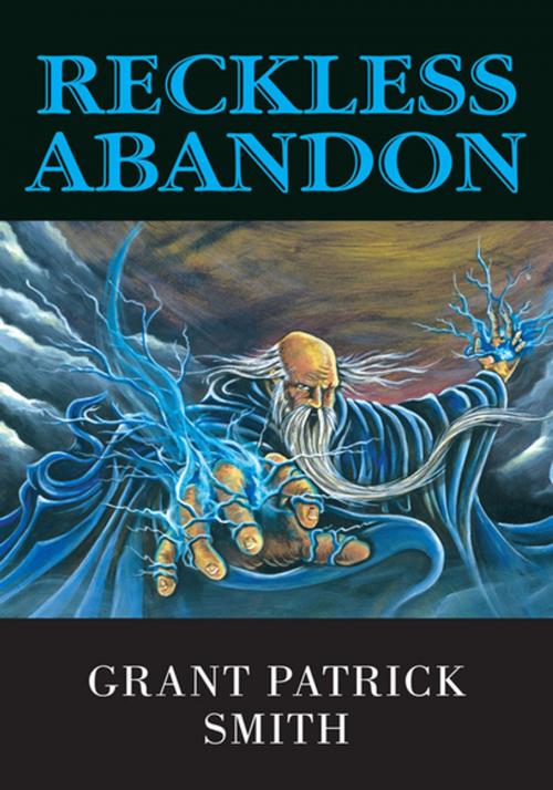 Cover of the book Reckless Abandon by Grant Patrick Smith, Xlibris US