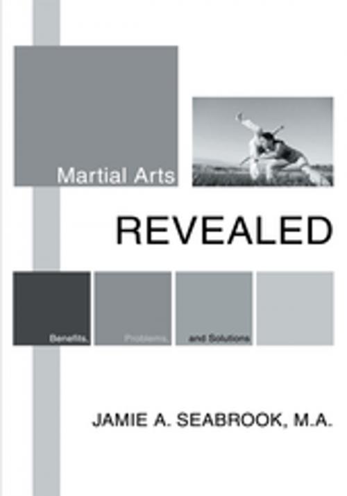 Cover of the book Martial Arts Revealed by Jamie A. Seabrook, iUniverse