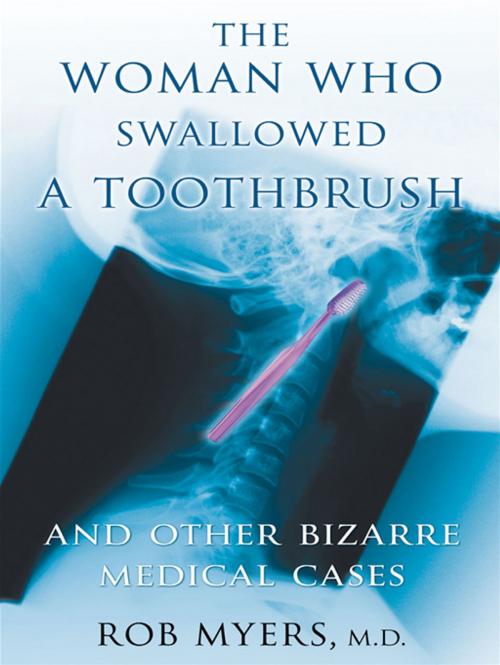 Cover of the book The Woman Who Swallowed A Toothbrush by Rob Myers, M.D., ECW Press