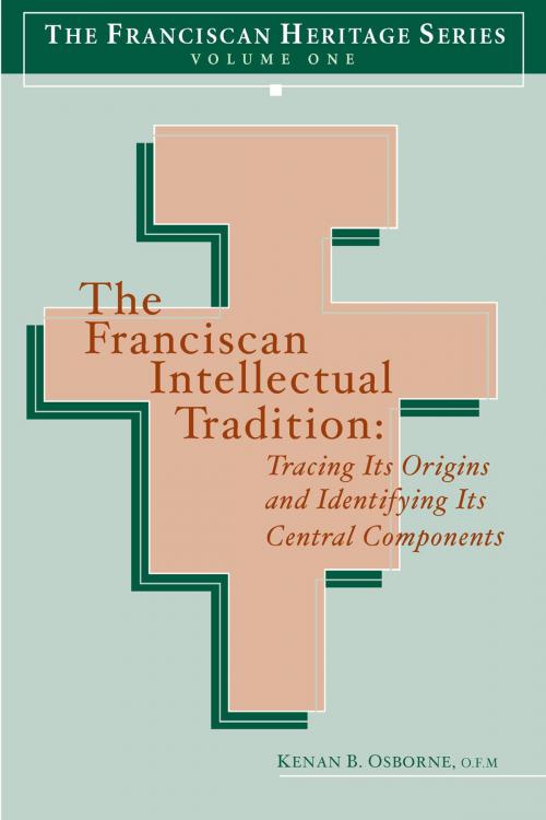 Cover of the book The Franciscan Intellectual Tradition by Kenan B. Osborne, The Franciscan Institute