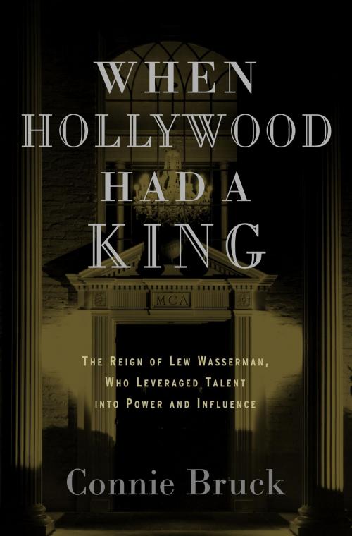 Cover of the book When Hollywood Had a King by Connie Bruck, Random House Publishing Group