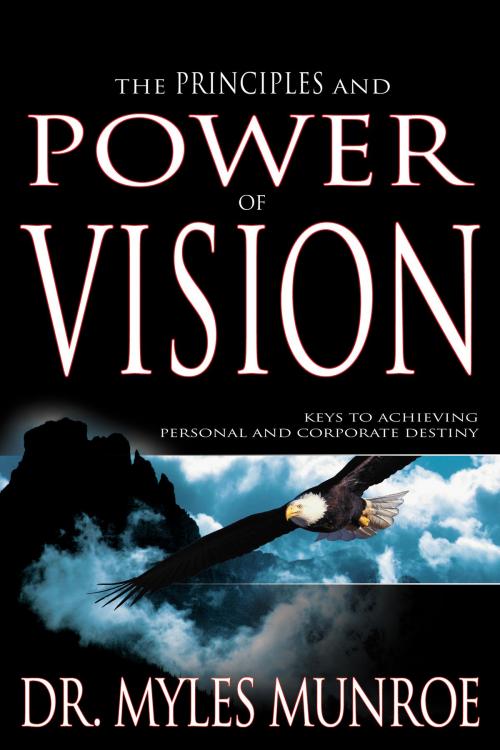 Cover of the book Principles And Power Of Vision by Dr. Myles Monroe, Whitaker House