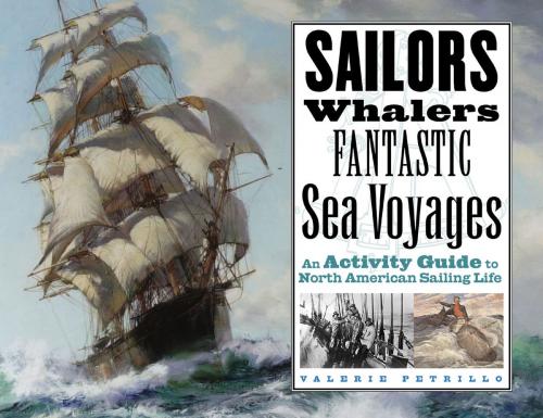 Cover of the book Sailors, Whalers, Fantastic Sea Voyages by Valerie Petrillo, Chicago Review Press