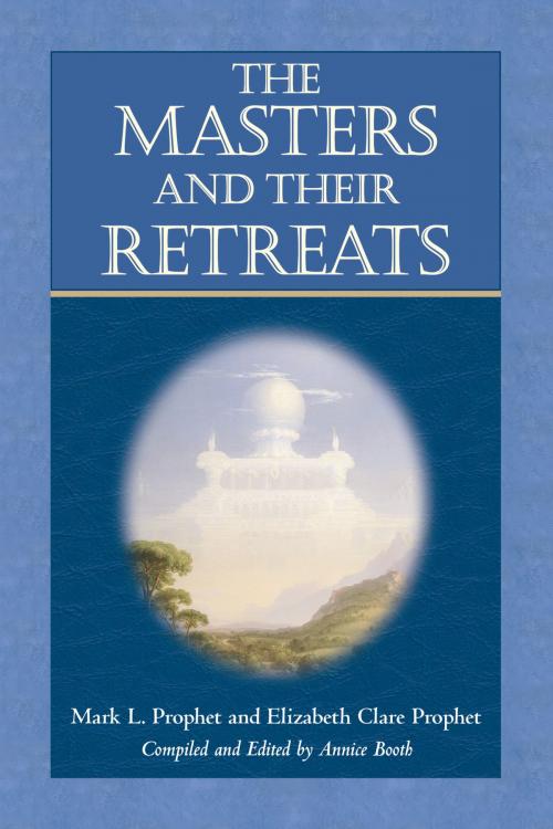 Cover of the book The Masters and Their Retreats by Mark L. Prophet, Elizabeth Clare Prophet, Annice Booth, Summit University Press
