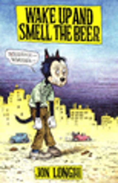 Cover of the book Wake Up and Smell The Beer by Jon Longhi, Manic D Press, Inc.