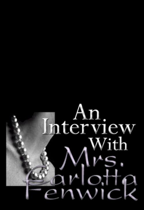 Cover of the book An Interview With Mrs. Carlotta Fenwick by Chris Bellows, Pink Flamingo Media