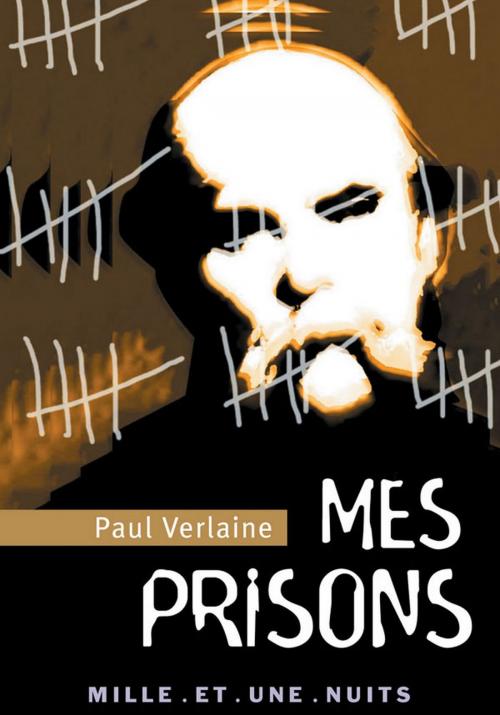 Cover of the book Mes Prisons by Paul Verlaine, Fayard/Mille et une nuits