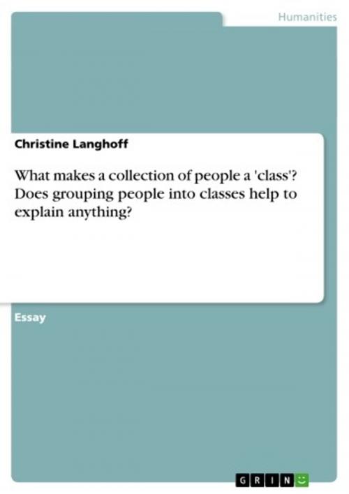 Cover of the book What makes a collection of people a 'class'? Does grouping people into classes help to explain anything? by Christine Langhoff, GRIN Publishing