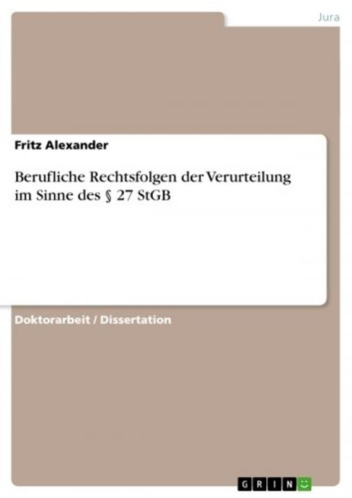 Cover of the book Berufliche Rechtsfolgen der Verurteilung im Sinne des § 27 StGB by Fritz Alexander, GRIN Verlag