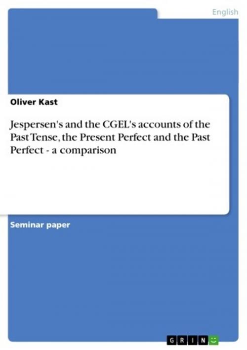 Cover of the book Jespersen's and the CGEL's accounts of the Past Tense, the Present Perfect and the Past Perfect - a comparison by Oliver Kast, GRIN Publishing