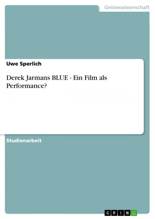 Cover of the book Derek Jarmans BLUE - Ein Film als Performance? by Uwe Sperlich, GRIN Verlag