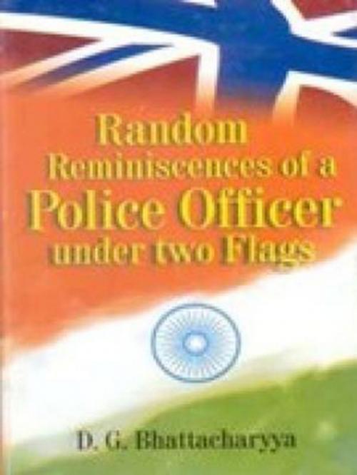 Cover of the book Random Reminiscences of a Police Officer under Two Flags by D. G. Bhattacharya, Gyan Publishing House