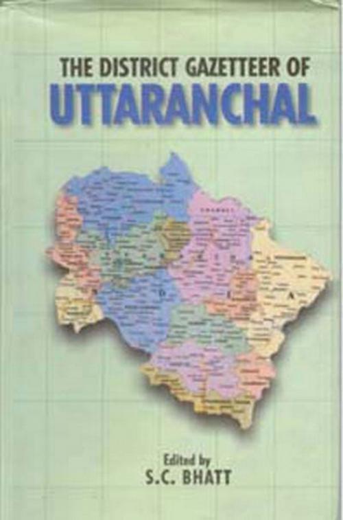 Cover of the book The District Gazetteers of Uttaranchal by S. C. Bhatt, Gyan Publishing House