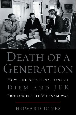 Book cover of Death of a Generation:How the Assassinations of Diem and JFK Prolonged the Vietnam War