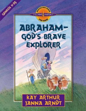 Cover of the book Abraham--God's Brave Explorer by John Ankerberg, John Weldon, Dillon Burroughs