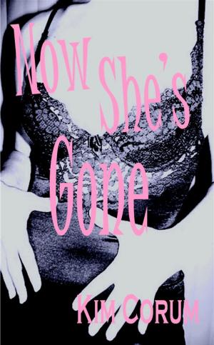Cover of the book Now She"s Gone by Kim Corum