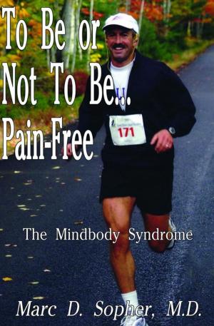 Cover of the book To Be or Not to Be... Pain-Free by John A. Vasquez Jr., Dora Crystal Solis