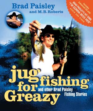Cover of the book Jug Fishing for Greazy and Other Brad Paisley Fishing Stories by Charles F. Stanley