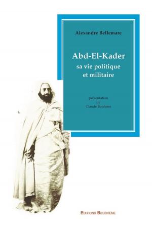 Cover of the book Abd-el-kader sa vie politique et militaire by Chevalier d'Hénin.