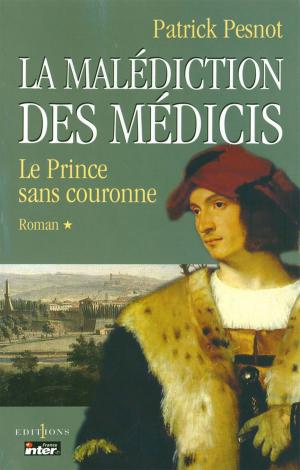 Book cover of La Malédiction des Médicis, t.I : Le Prince sans couronne