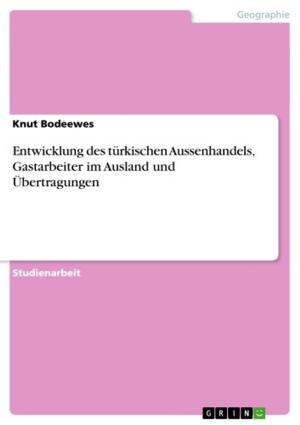 Cover of the book Entwicklung des türkischen Aussenhandels, Gastarbeiter im Ausland und Übertragungen by Christoph Wagenseil