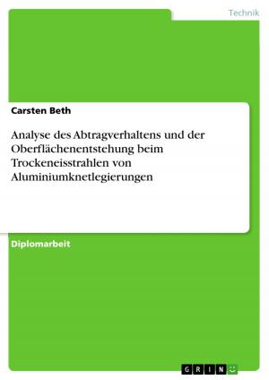 Cover of the book Analyse des Abtragverhaltens und der Oberflächenentstehung beim Trockeneisstrahlen von Aluminiumknetlegierungen by Benjamin Seidel