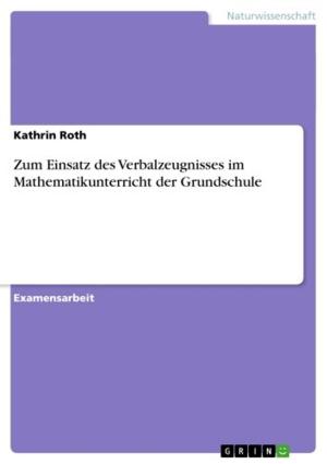 Cover of the book Zum Einsatz des Verbalzeugnisses im Mathematikunterricht der Grundschule by Franziska Dedow