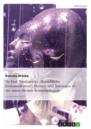 Cover of the book Zu Paul Watzlawicks 'Menschliche Kommunikation'. Formen und Störungen in der menschlichen Kommunikation by Annika Böcker