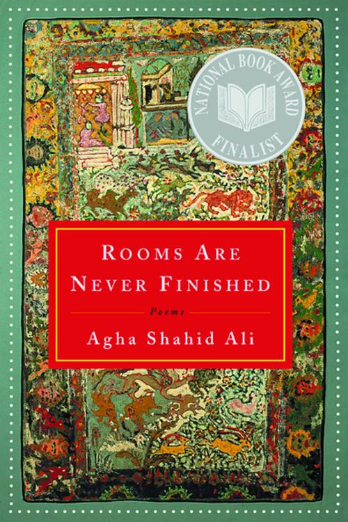 Cover of the book Rooms Are Never Finished: Poems by Agha Shahid Ali, W. W. Norton & Company