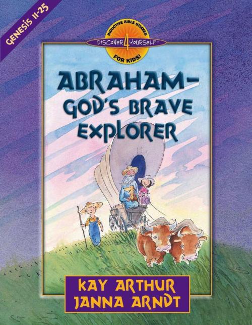 Cover of the book Abraham--God's Brave Explorer by Kay Arthur, Janna Arndt, Harvest House Publishers