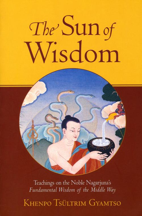 Cover of the book The Sun of Wisdom by Khenpo Tsultrim Gyamtso, Shambhala