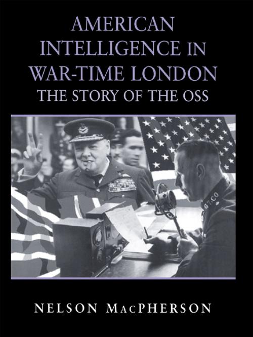 Cover of the book American Intelligence in War-time London by Nelson MacPherson, Taylor and Francis