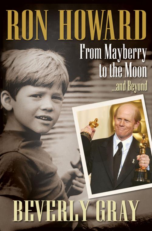 Cover of the book Ron Howard: From Mayberry to the Moon...and Beyond by Beverly Gray, Thomas Nelson