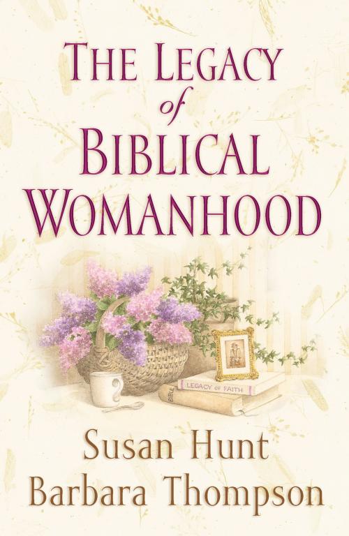 Cover of the book The Legacy of Biblical Womanhood by Susan Hunt, Barbara Thompson, Crossway