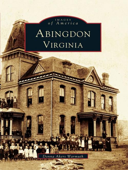 Cover of the book Abingdon, Virginia by Donna Akers Warmuth, Arcadia Publishing Inc.