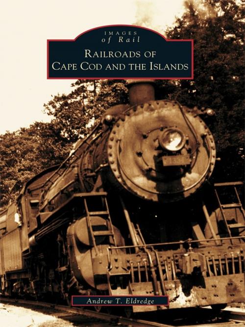 Cover of the book Railroads of Cape Cod and the Islands by Andrew T. Eldredge, Arcadia Publishing Inc.