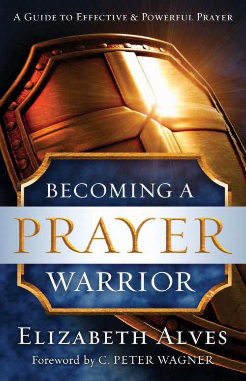 Cover of the book Becoming a Prayer Warrior by Elizabeth Alves, Baker Publishing Group