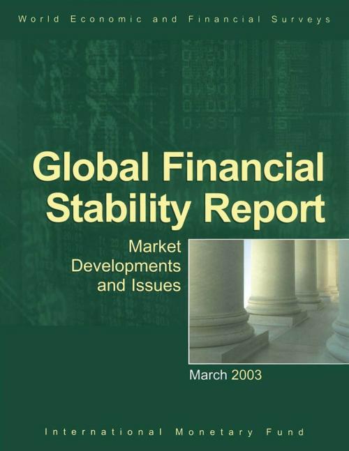 Cover of the book Global Financial Stability Report, March 2003 by International Monetary Fund.  Monetary and Capital Markets Department, INTERNATIONAL MONETARY FUND