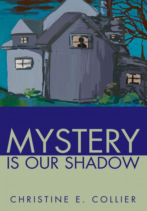 Cover of the book Mystery Is Our Shadow by Christine E. Collier, iUniverse