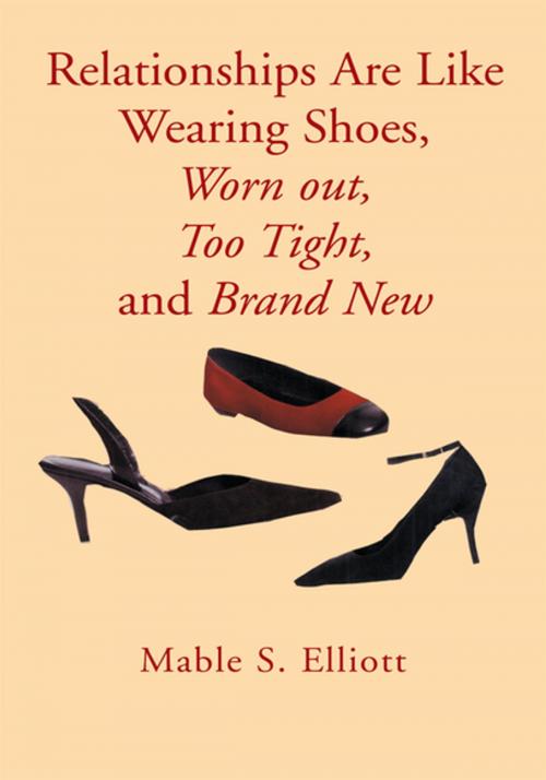 Cover of the book Relationships Are Like Wearing Shoes, Worn Out, Too Tight, and Brand New by Mable S. Elliott, Xlibris US