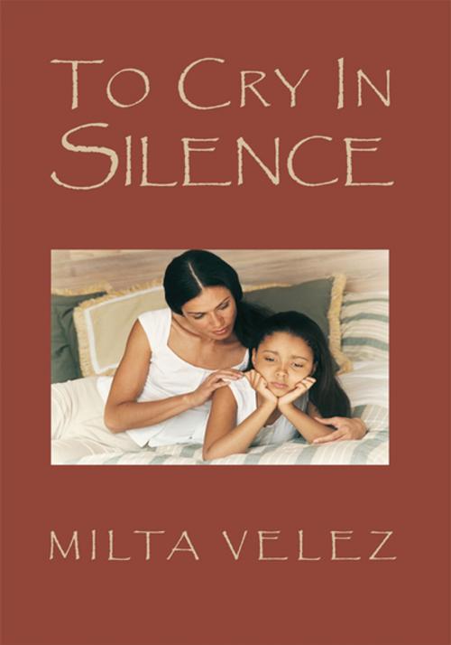 Cover of the book To Cry in Silence by Milta Velez, Xlibris US